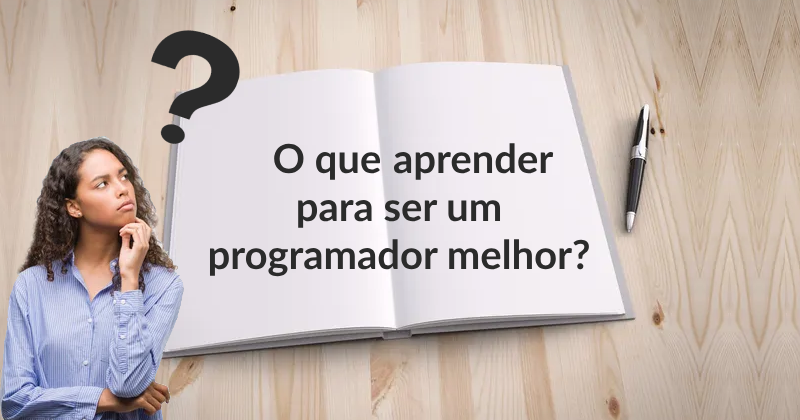 O que aprender para ser um programador melhor?